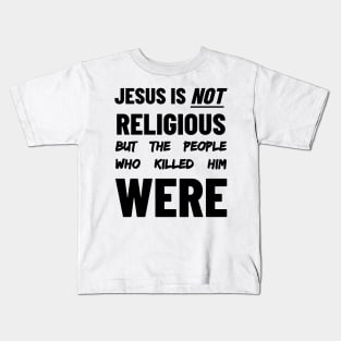 Jesus is Not Religious But The People Who Killed Him Were Kids T-Shirt
